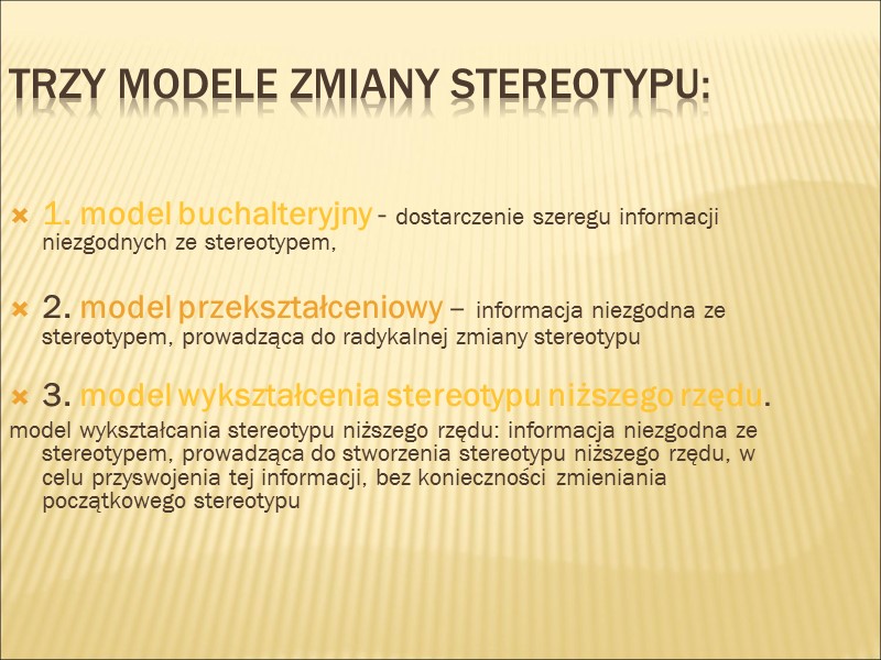 Trzy modele zmiany stereotypu:  1. model buchalteryjny - dostarczenie szeregu informacji niezgodnych ze